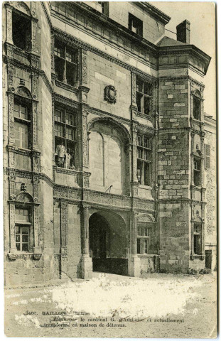Gaillon. L'Entrée. - Elevé par le cardinal G. d'Amboise et actuellement transformé en maison de détenus.