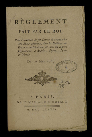 Règlement pris par le roi pour l'exécution de ses lettres de convocation aux Etats-Généraux dans les bailliages de Rouen et de Charleval et dans les justices seigneuriales d'Andely, Gisors, Lyons et Vernon.