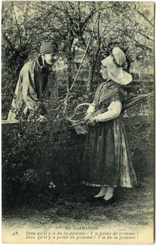 Divers. En Normandie. - Dire qu'il y a de la pomme ! Y a point de pomme ! Dire qu'il y a point de pomme ! Y a de la pomme !
