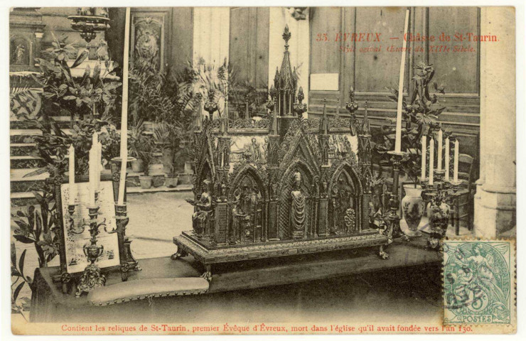 Evreux-Ville. Châsse de St-Taurin - Style ogival - Œuvre du XIIIe siècle. Contient les reliques de St-Taurin, premier Evêque d'Evreux, mort dans l'église qu'il avait fondée vers l'an 130.
