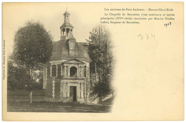 Manneville-sur-Risle. Les Environs de Pont-Audemer. - Manneville-s/-Risle. La Chapelle de Bonnebos (vue extérieure et entrée principale) (XVIe siècle) construite par Messire Nicolas Lefort, Seigneur de Bonnebos.