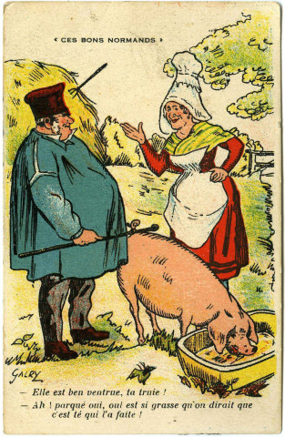Divers. Ces Bons Normands. - Elle est ben ventrue, ta truie ! Ah ! Parqué oui, oul est si grasse qu'on dirait que c'est té qui l'a faite !