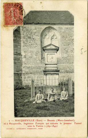Hacqueville. Brunel (Marc-Isambart), né à Hacqueville, Ingénieur Français qui exécuta le premier Tunnel sous la Tamise (1769-1849).
