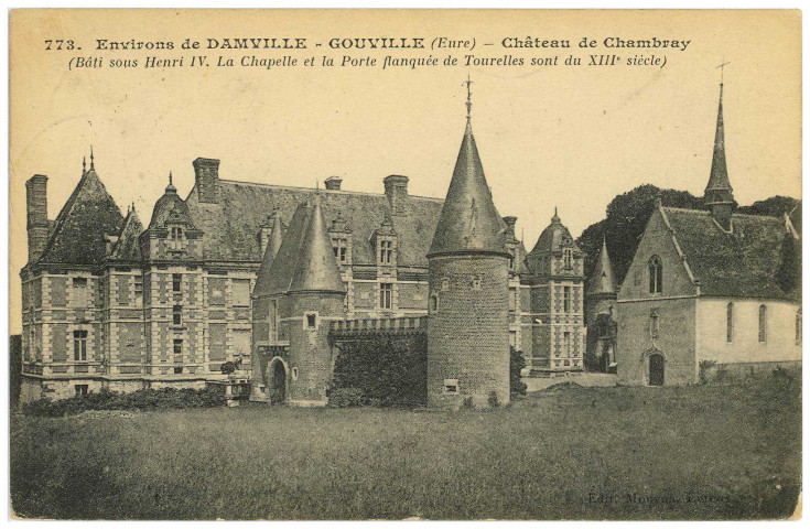 Gouville. Environs de Damville. - Gouville (Eure). - Château de Chambray (Bâti sous Henri IV. La Chapelle et la Porte flanquée de Tourelles sont du XIIIe siècle).