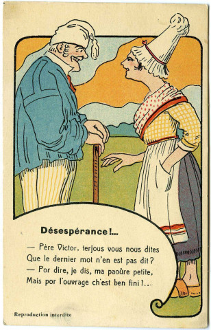 Divers. Désespérance !....- Père Victor, terjous vous nous dites que le dernier mot n'en est pas dit ? Por dire, je dis, ma paoûre petite, mais por l'ouvrage ch'est ben fini !...
