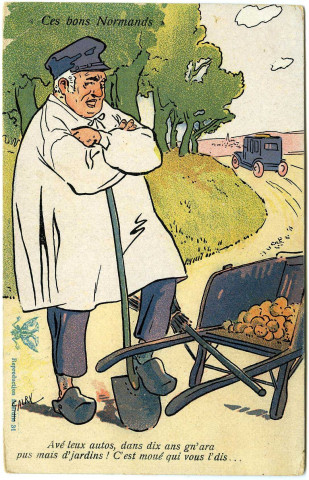 Divers. Ces bons Normands. - Avé leux autos, dans dix ans gn'ara pus mais d'jardins ! C'est moué qui vous l'dis...