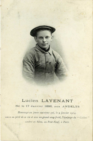 Andelys (Les). Lucien Lavenant, né le 17 Janvier 1896, aux Andelys. Hommage au jeune sauveteur qui, le 9 Janvier 1914, sauva au péril de sa vie et avec un grand sang-froid, l'équipage du "Colibri" sombré en Seine, au Pont-Neuf, à Paris.