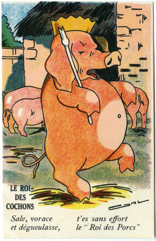 Divers. Le roi des cochons. - Sale, vorace et dégueulasse, t'es sans effort le " Roi des Porcs ".