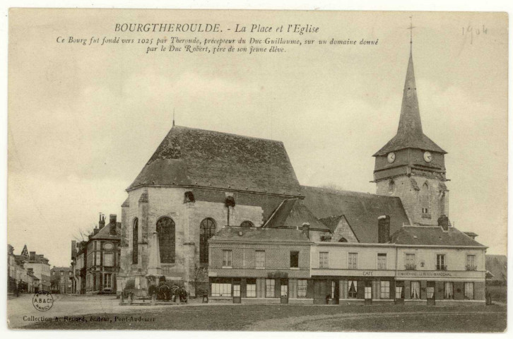 Bourgtheroulde. La Place et l'Eglise- Ce Bourg fut fondé vers 1025 par Theroude, précepteur du Duc Guillaume, sur un domaine donné par le Duc Robert, père de son jeune élève.