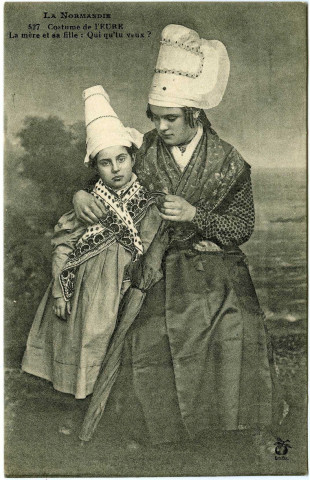 Divers. La Normandie. - Costume de l'Eure - La mère et sa fille : Qui qu'tu veux?