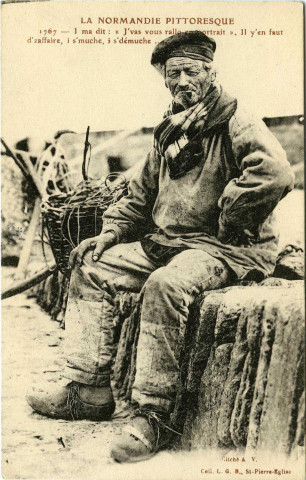 Divers. La Normandie pittoresque. - I ma dit : "J'vas vous rallo en portrait ". Il y'en faut d'zaffaire, i s'muche, i s'démuche ….