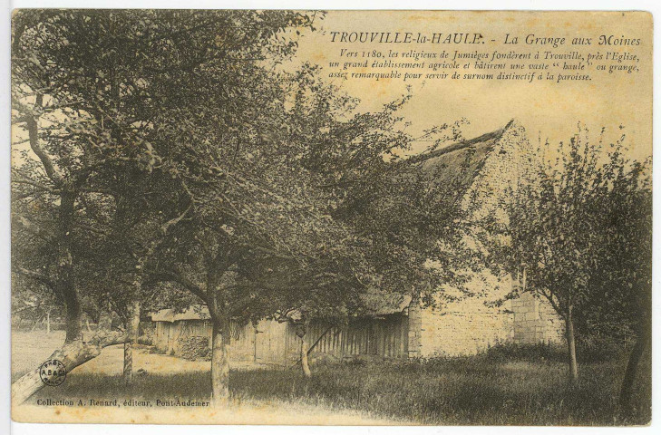 Trouville-la-Haule. La Grange aux Moines. Vers 1180, les religieux de Jumièges fondèrent à Trouville, près l'Eglise, un grand établissement agricole et bâtirent une vaste «Haule» ou grange, assez remarquable pour servir de surnom distinctif à la paroisse.
