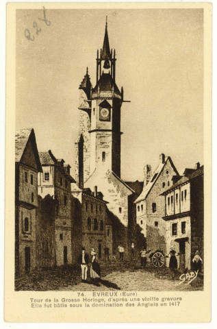 Evreux-Ville. Tour de la Grosse Horloge, d'après une vieille gravure-Elle fût bâtie sous la domination des Anglais en 1417.