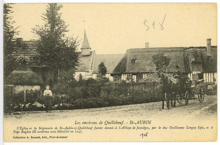 Saint-Aubin-sur-Quillebeuf. L'Eglise et la Seigneurie de St-Aubin-s/-Quillebeuf furent donnés à l'Abbaye de Jumièges, par le duc Guillaume Longue Epée, et le Pape Eugène III confirma cette libéralité en 1147.