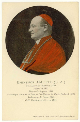 Douville-sur-Andelle. Eminence AMETTE (L. -A-) Né à Douville en 1850. Prêtre en 1873. Evêque de Bayeux 1898. Archevêque titulaire de Sida et Coadjuteur du Card. Richard 1906. Archevêque de Paris 1908. Créé Cardinal-Prêtre en 1911.