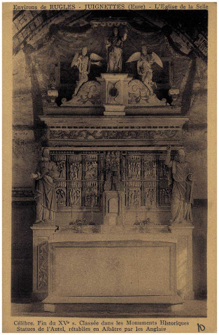 Juignettes. Environs de Rugles - Juignettes (Eure) - L'Eglise de la Celle. Célèbre. Fin du XVe s. Classée dans les monuments Historiques. Statues de l'Autel, rétablies en Albâtre par les Anglais.