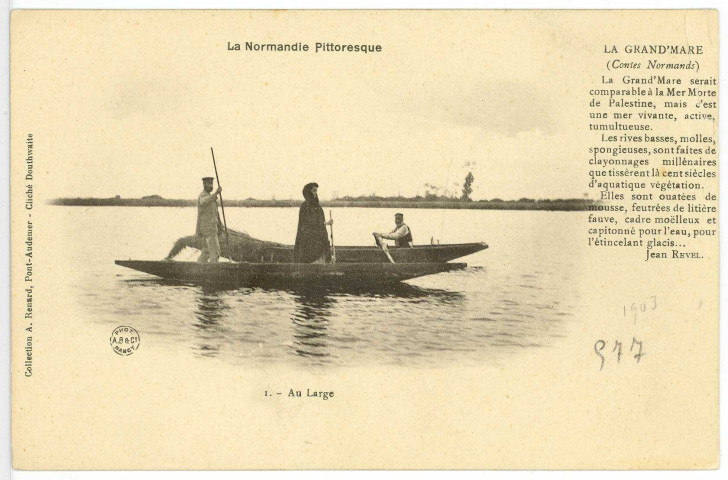 Sainte-Opportune-la-Mare. La Grand'Mare (Contes Normands) La Grand'Mare serait comparable à la Mer Morte de Palestine, mais c'est une mer vivante, active et tumultueuse. Les Rives basses, molles, spongieuse, sont faites de clayonnage millénaires que tissèrent là cent siècles d'aquatique végétation. Elles sont ouatées de mousse, feutrées de litière fauve, cadre moelleux et capitonné pour l'eau, pour l'étincelant glacis... Jean Revel.