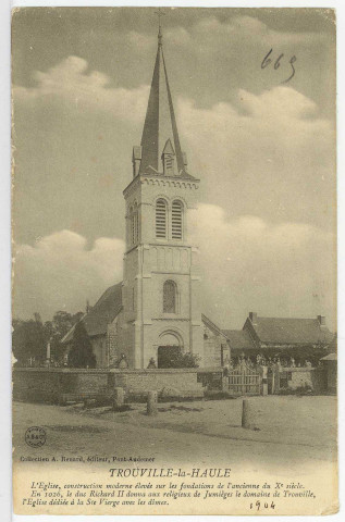 Trouville-la-Haule. L'Eglise, construction moderne élevée sur les fondations de l'ancienne du Xe siècle ; En 1026, le duc Richard II donna aux religieux de Jumièges le domaine de Trouville, l'Eglise dédiée à la Sainte-Vierge avec les dîmes.