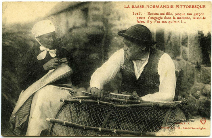 Basse-Normandie. La Basse-Normandie pittoresque. - Ecoute ma fille, pisque tan garçon veute s'engagie dans la marinne laisse-le faire, il y f'ra san qu'min ! ….