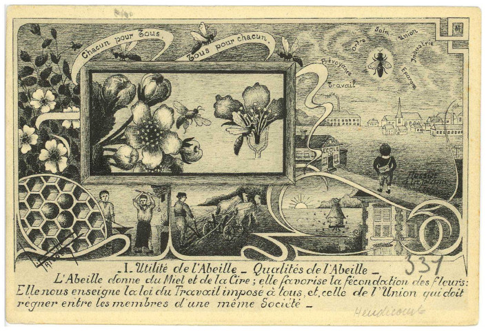 Heudicourt. Utilité de l'Abeille - Qualité de l'Abeille - L'Abeille donne du Miel et de la Cire ; elle favorise la fécondation des fleuris : elle nous enseigne la loi du travail imposé à tous, et, celle de l'Union qui doit régner entre les membres d'une même Société.