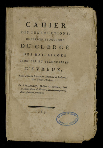 Cahier imprimé : Cahier des instructions, doléances et pouvoirs du clergé des bailliages principal et secondaires d'Evreux.